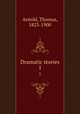 Dramatic stories. 1, Arnold, Thomas, 1823-1900 