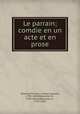 Le parrain; comdie en un acte et en prose, Charles Gaspard Delestre-Poirson 