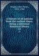 A history of all nations from the earliest times; being a universal historical library. 15, Wright, John Henry, 1852-1908 