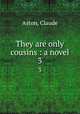 They are only cousins : a novel. 3, Aston, Claude 