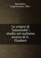 Le origini di "Salammb"; studio sul realismo storico di G. Flaubert, Benedetto, Luigi Foscolo, 1886- 