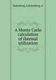 A Monte Carlo calculation of thermal utilization, Rotenberg, A,Rotenberg, A 