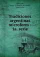 Tradiciones argentinas microform : 1a. serie., Obligado, Pastor S. (Pastor Servando), 1841-1924 