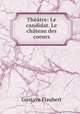 Theatre: Le candidat. Le chateau des coeurs, Flaubert Gustave 