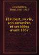 Flaubert, sa vie, son caractere, et ses idees avant 1857, Rene Descharmes 