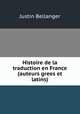 Histoire de la traduction en France (auteurs grees et latins), Justin Bellanger 