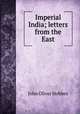 Imperial India; letters from the East, Hobbes John Oliver 