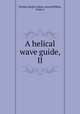 A helical wave guide, II, Phillips, Ralph S,Malin, Henry,Phillips, Ralph S 