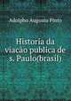 Historia da viacao publica de s. Paulo(brasil)., Adolpho Augusto Pinto 