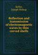 Reflection and transmission of electromagnetic waves by thin curved shells, Keller, Joseph Bishop 