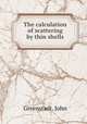 The calculation of scattering by thin shells, Greenstadt, John 