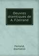 Oeuvres dramtiques de A. F2errand, Ferrand, dramatist 