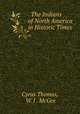 . The Indians of North America in Historic Times, Cyrus Thomas, W. J . McGee 