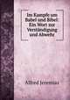 Im Kampfe um Babel und Bibel: Ein Wort zur Verstandigung und Abwehr, Alfred Jeremias 