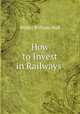 How to Invest in Railways ., Walter William Wall 