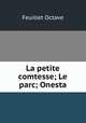 La petite comtesse; Le parc; Onesta, Feuillet Octave 