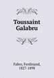 Toussaint Galabru, Fabre, Ferdinand, 1827-1898 