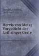 Hervis von Metz; Vorgedicht der Lothringer Geste, Stengel, Edmund, 1845- ed 
