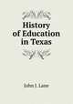 History of Education in Texas, John J. Lane 
