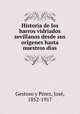 Historia de los barros vidriados sevillanos desde sus ori?genes hasta nuestros di?as, Gestoso y Perez 