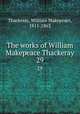 The works of William Makepeace Thackeray. 29, Thackeray, William Makepeace, 1811-1863 