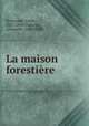 La maison forestiere, Erckmann, Emile, 1822-1899,Chatrian, Alexandre, 1826-1890 