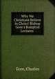 Why We Christians Believe in Christ: Bishop Gore