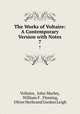 The Works of Voltaire: A Contemporary Version with Notes. 7, Voltaire, John Morley, William F . Fleming, Oliver Herbrand Gordon Leigh 
