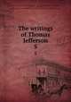 The writings of Thomas Jefferson. 5, Jefferson, Thomas, 1743-1826,Lipscomb, Andrew A., [from old catalog] ed,Bergh, Albert Ellery, 1861-1919, ed,Thomas Jefferson memorial association of the United States. [from old catalog] 