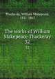The works of William Makepeace Thackeray. 32, Thackeray, William Makepeace, 1811-1863 