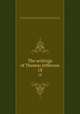 The writings of Thomas Jefferson. 18, Jefferson, Thomas, 1743-1826,Lipscomb, Andrew A., [from old catalog] ed,Bergh, Albert Ellery, 1861-1919, ed,Thomas Jefferson memorial association of the United States. [from old catalog] 
