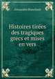 Histoires tirees des tragiques grecs et mises en vers, Alexandre Blanchard 