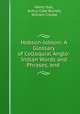 Hobson-Jobson: A Glossary of Colloquial Anglo-Indian Words and Phrases, and ., Henry Yule, Arthur Coke Burnell, William Crooke 