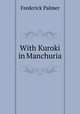 With Kuroki in Manchuria, Palmer Frederick 