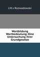 Wortbildung& Wortbedeutung: Eine Untersuchung ihrer Grundgesetze, J.M. v Rozwadowski 