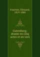 Gutenberg; drame en cinq actes et en vers, Edouard Fournier 
