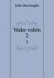 Wake-robin. 2, John Burroughs 