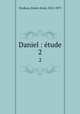 Daniel : tude. 2, Ernest Aime Feydeau 