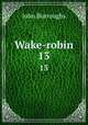 Wake-robin. 13, John Burroughs 