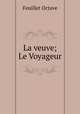 La veuve; Le Voyageur, Feuillet Octave 