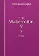 Wake-robin. 9, John Burroughs 