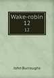 Wake-robin. 12, John Burroughs 