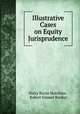 Illustrative Cases on Equity Jurisprudence, Harry Burns Hutchins , Robert Emmet Bunker 