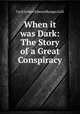 When it was Dark: The Story of a Great Conspiracy, Cyril Arthur Edward Ranger Gull 