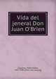 Vida del jeneral Don Juan O