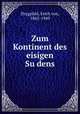 Zum Kontinent des eisigen Sudens, Drygalski, Erich von, 1865-1949 
