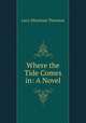 Where the Tide Comes in: A Novel, Lucy Meacham Thruston 