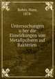 Untersuchungen u?ber die Einwirkungen von Metallpulvern auf Bakterien, Bohtz, Hans, 1878- 