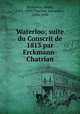 Waterloo; suite du Conscrit de 1813 par Erckmann-Chatrian, Erckmann, Emile, 1822-1899,Chatrian, Alexandre, 1826-1890 