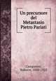 Un precursore del Metastasio Pietro Pariati, Campanini, Naborre, 1850-1925 